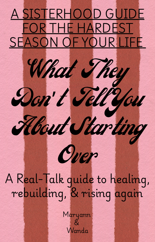 A Sisterhood Guide For The Hardest season Of Your Life: What They Don't Tell You About Starting Over